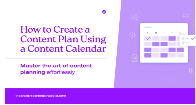 How to Create a Content Plan Using a Content Calendar the Right Way